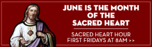 Sacred Heart of Jesus, June is the month of the Sacred Heart