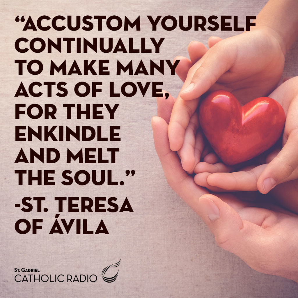 Make Many Acts of Love St Teresa of Avila Quote