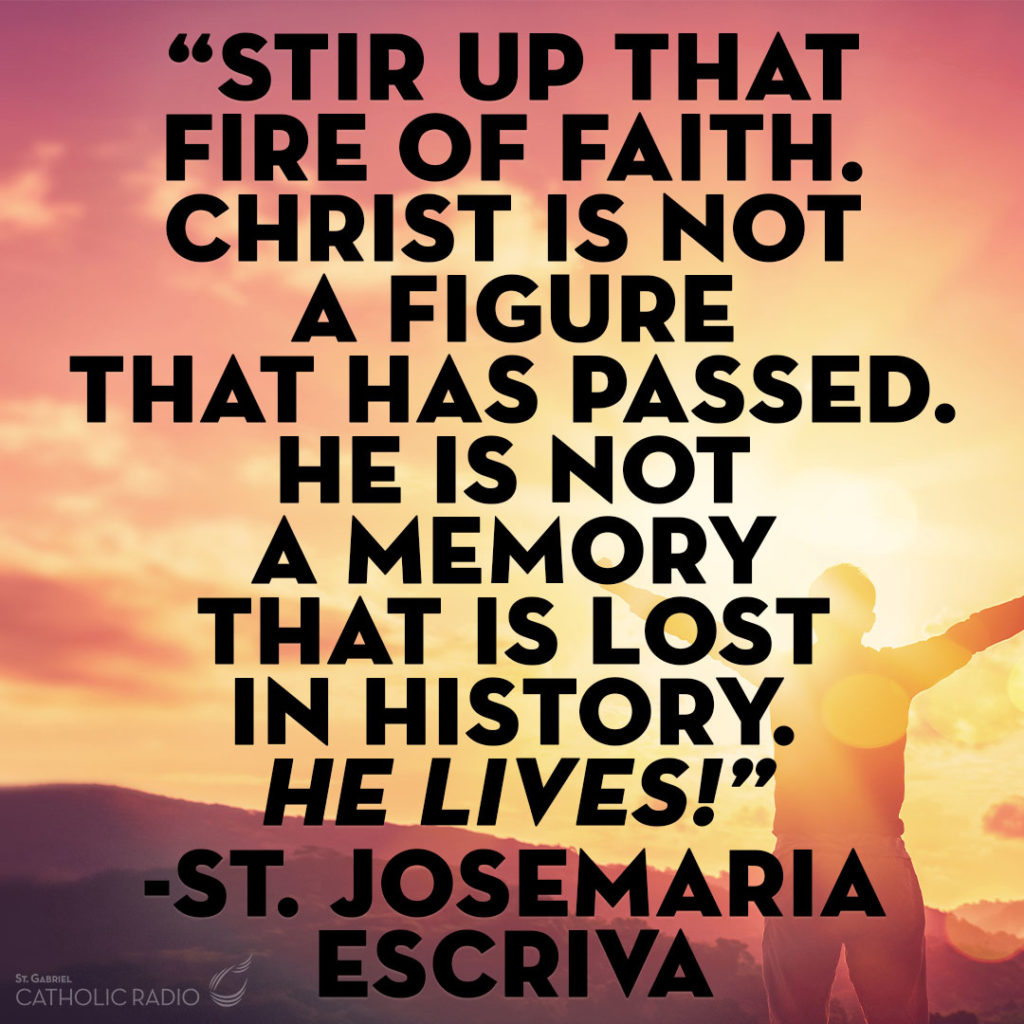 Stir up that fire of faith quote by St. Josemaria Escriva