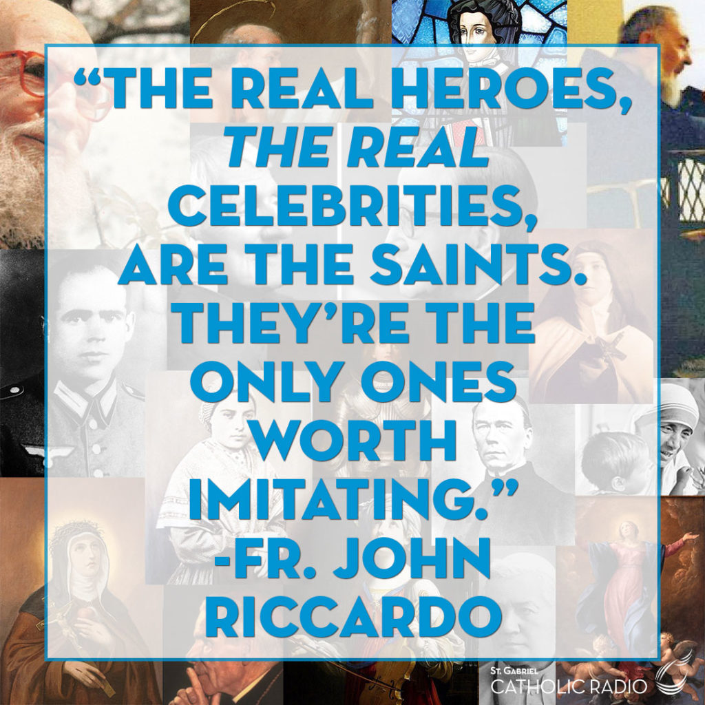 The Real Heroes are the saints - quote from Fr. John Riccardo