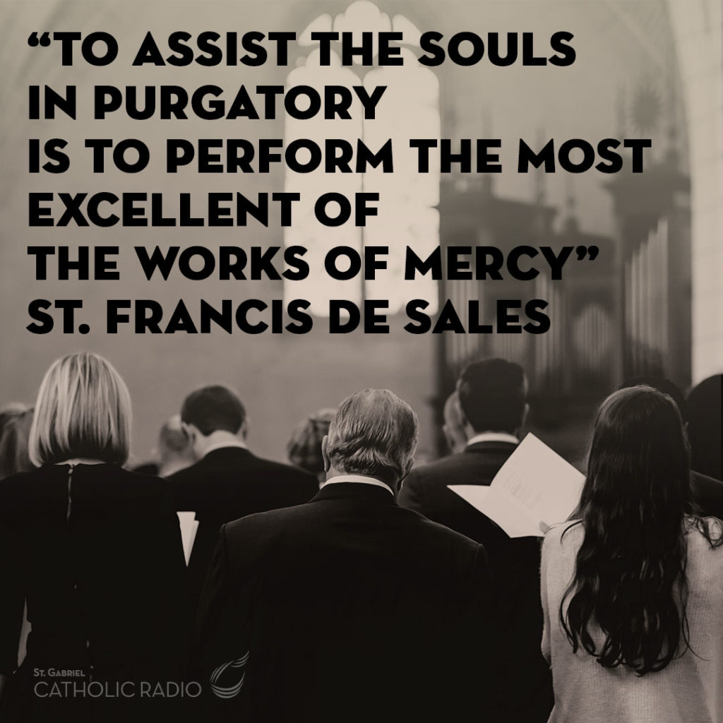 To assist the souls in purgatory...quote by St Francis de Sales