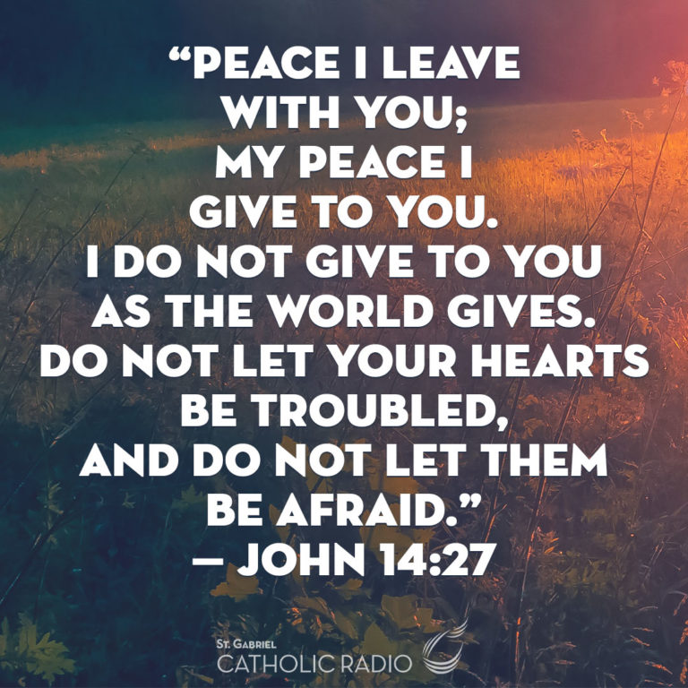 Peace I Leave With You… John 14 27 St Gabriel Catholic Radio