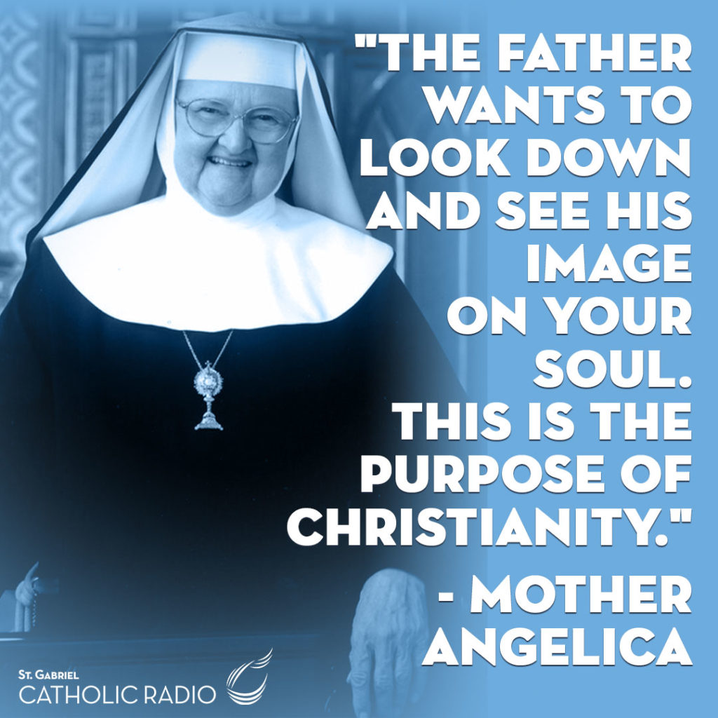 The father wants to look down and see - quote from Mother Angelica