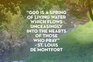 God is a spring of living water...St Louis de Montfort quote