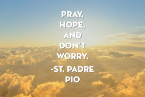 Pray Hope and Don't Worry St Padre Pio