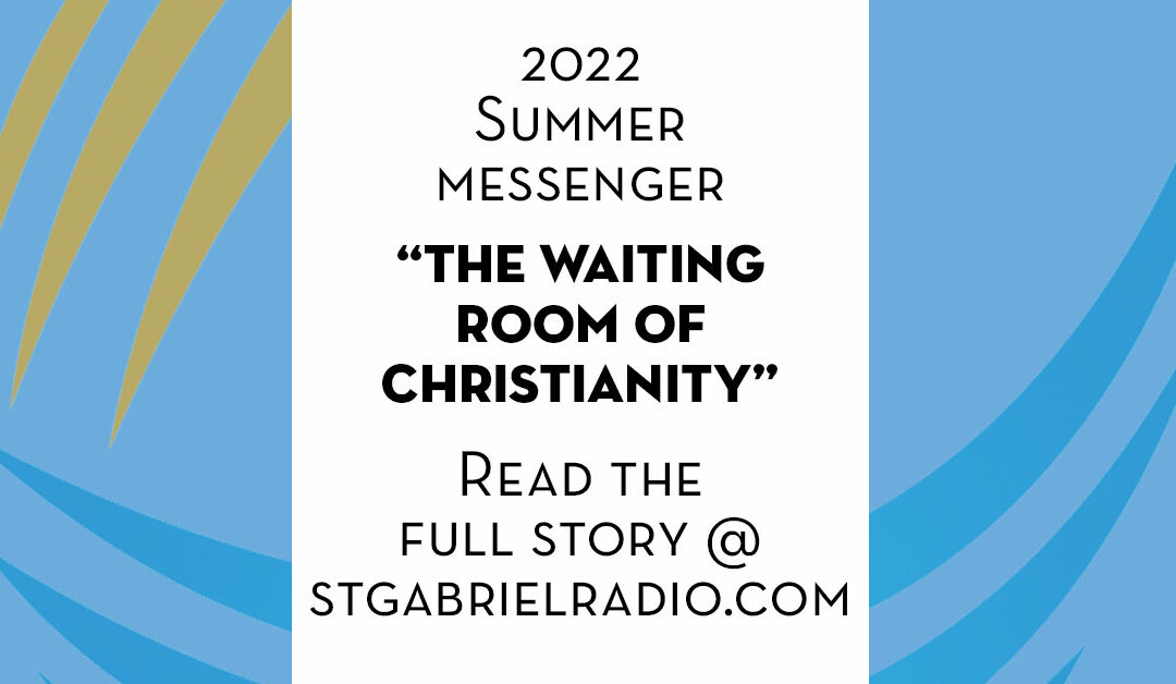 “The Waiting Room of Christianity” 2022 Summer Messenger