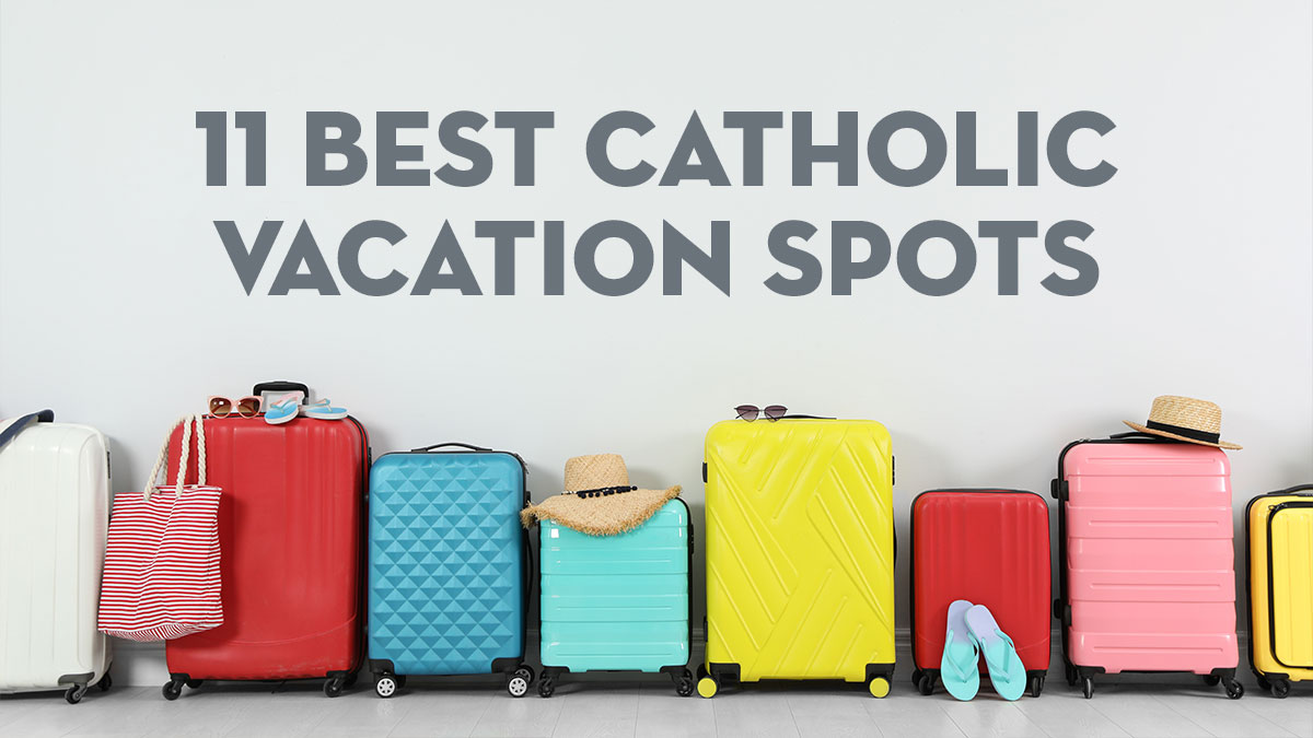 Suitcases lined up in a row with the words 11 best Catholic Vacation Spots